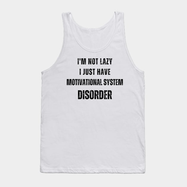 I'm not lazy, I just have motivational system disorder Tank Top by micho2591